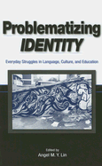 Problematizing Identity: Everyday Struggles in Language, Culture, and Education