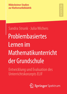 Problembasiertes Lernen Im Mathematikunterricht Der Grundschule: Entwicklung Und Evaluation Des Unterrichtskonzepts Elif