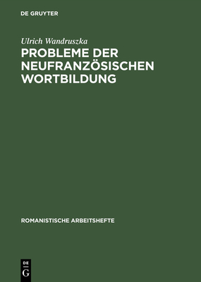 Probleme Der Neufranzsischen Wortbildung - Wandruszka, Ulrich