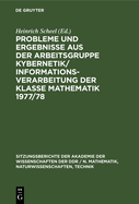 Probleme Und Ergebnisse Aus Der Arbeitsgruppe Kybernetik/Informationsverarbeitung Der Klasse Mathematik 1977/78