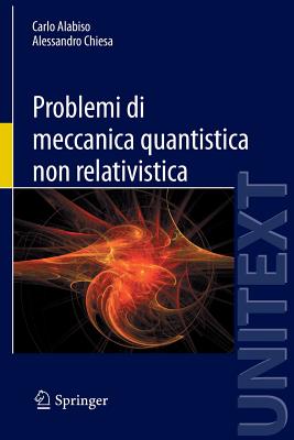 Problemi Di Meccanica Quantistica Non Relativistica - Alabiso, Carlo, and Chiesa, Alessandro