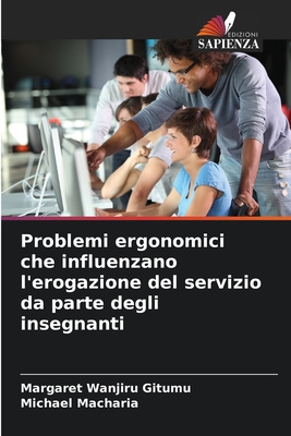 Problemi ergonomici che influenzano l'erogazione del servizio da parte degli insegnanti - Wanjiru Gitumu, Margaret, and Macharia, Michael