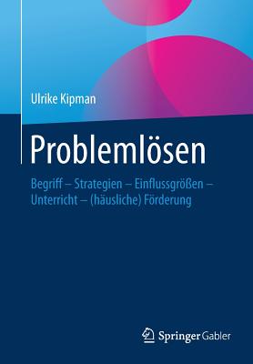 Problemlsen: Begriff - Strategien - Einflussgren - Unterricht - (Husliche) Frderung - Kipman, Ulrike