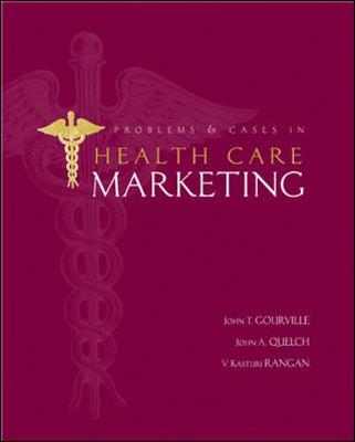 Problems and Cases in Healthcare Marketing - Gourville, John T, and Quelch, John A, and Rangan, V Kasturi