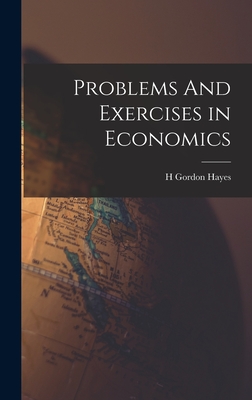 Problems And Exercises in Economics - Hayes, H Gordon