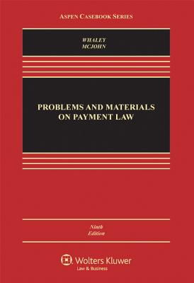 Problems and Materials on Payment Law - Whaley, Douglas J, and McJohn, Stephen M