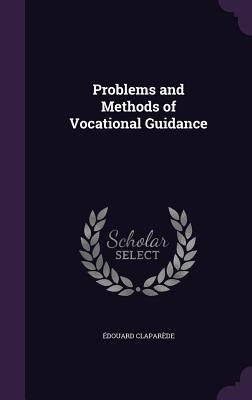 Problems and Methods of Vocational Guidance - Claparde, douard