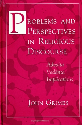 Problems and Perspectives in Religious Discourse: Advaita Ved nta Implications - Grimes, John A