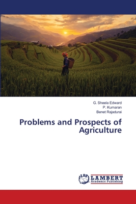 Problems and Prospects of Agriculture - Edward, G Sheela, and Kumaran, P, and Rajadurai, Benet