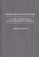 Problems and Solutions: A Guide to Psychotherapy for the Beginning Psychotherapist