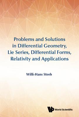 Problems and Solutions in Differential Geometry, Lie Series, Differential Forms, Relativity and Applications - Steeb, Willi-Hans