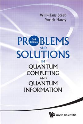 Problems and Solutions in Quantum Computing and Quantum Information (3rd Edition) - Steeb, Willi-Hans, and Hardy, Yorick