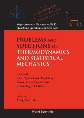 Problems And Solutions On Thermodynamics And Statistical Mechanics - Lim, Yung-kuo (Editor), and Wang, Ke-lin (Series edited by)