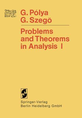 Problems and Theorems in Analysis: Series - Integral Calculus - Theory of Functions - Polya, Georg, and Aeppli, Dorothee (Translated by), and Szeg, Gabor