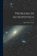 Problems in Astrophysics