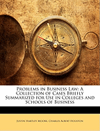 Problems in Business Law; A Collection of Cases Briefly Summarized for Use in Colleges and Schools of Business
