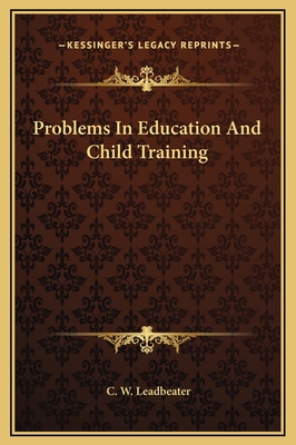 Problems in Education and Child Training - Leadbeater, C W (Editor)