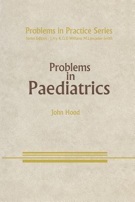 Problems in Paediatrics - Hood, J