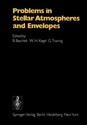 Problems in Stellar Atmospheres and Envelopes - Baschek, B (Editor), and Kegel, W H (Editor), and Traving, G (Editor)