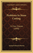 Problems in Stone Cutting: In Four Classes (1890)