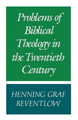 Problems of Biblical Theology in the Twentieth Century - Reventlow, Henning Graf