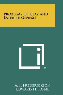 Problems of Clay and Laterite Genesis - Frederickson, A F (Editor), and Robie, Edward H (Foreword by), and Kennedy Jr, E J (Foreword by)