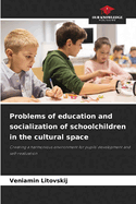 Problems of education and socialization of schoolchildren in the cultural space