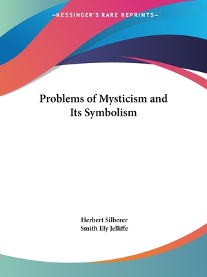 Problems of Mysticism and Its Symbolism - Silberer, Herbert, Dr., and Jelliffe, Smith Ely (Translated by)