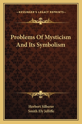 Problems Of Mysticism And Its Symbolism - Silberer, Herbert, Dr., and Jelliffe, Smith Ely (Translated by)