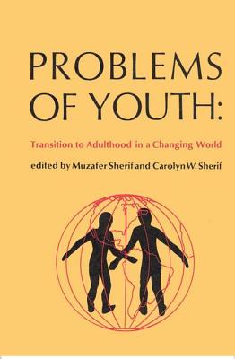 Problems of Youth: Transition to Adulthood in a Changing World - Sherif, Muzafer