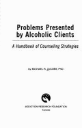 Problems presented by alcoholic clients : A handbook of counseling strategies. - Jacobs, Michael R.