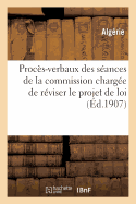 Procs-Verbaux Des Sances de la Commission Charge de Rviser Le Projet de Loi Sur: L'Immatriculation de la Proprit Foncire En Algrie