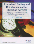 Procedural Coding and Reimbursement for Physician Services: Applying Current Procedural Terminology and HCPCS 2012