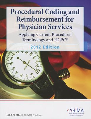 Procedural Coding and Reimbursement for Physician Services: Applying Current Procedural Terminology and HCPCS 2012 - Kuehn, Lynn