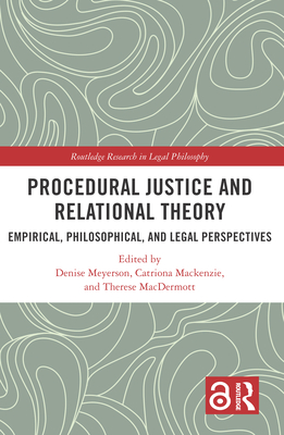 Procedural Justice and Relational Theory: Empirical, Philosophical, and Legal Perspectives - Meyerson, Denise (Editor), and MacKenzie, Catriona (Editor), and Macdermott, Therese (Editor)