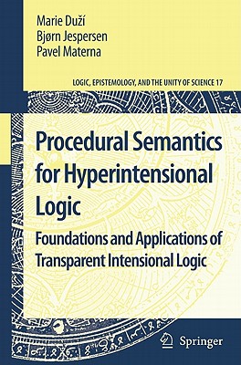 Procedural Semantics for Hyperintensional Logic: Foundations and Applications of Transparent Intensional Logic - Duz, Marie, and Jespersen, Bjorn, and Materna, Pavel