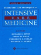 Procedures and Techniques in Intensive Care Medicine - Curley, Frederick J, MD (Editor), and Heard, Stephen O, MD (Editor), and Irwin, Richard S, MD (Editor)