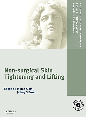 Procedures in Cosmetic Dermatology Series: Non-Surgical Skin Tightening and Lifting - Dover, Jeffrey S, MD, Frcpc, and Alam, Murad, MD, MBA