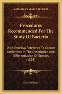 Procedures Recommended For The Study Of Bacteria: With Especial Reference To Greater Uniformity In The Description And Differentiation Of Species (1898)