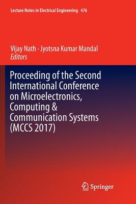 Proceeding of the Second International Conference on Microelectronics, Computing & Communication Systems (McCs 2017) - Nath, Vijay (Editor), and Mandal, Jyotsna Kumar (Editor)