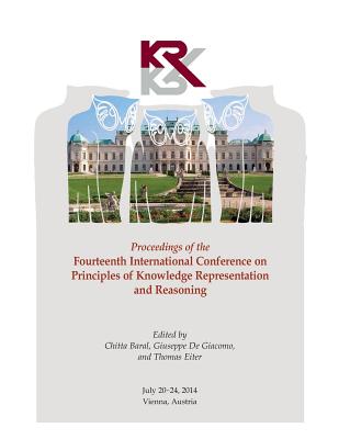 Proceedings, Fourteenth International Conference on Principles of Knowledge Representation and Reasoning - Baral, Chitta (Editor), and De Giacomo, Giuseppe (Editor), and Eiter, Thomas (Editor)