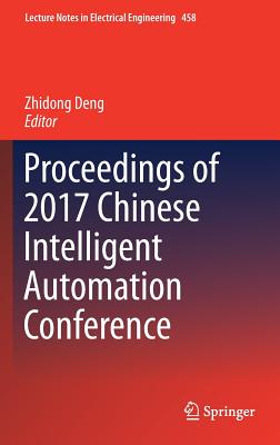 Proceedings of 2017 Chinese Intelligent Automation Conference - Deng, Zhidong (Editor)