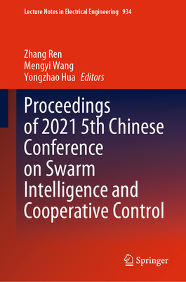 Proceedings of 2021 5th Chinese Conference on Swarm Intelligence and Cooperative Control - Ren, Zhang (Editor), and Wang, Mengyi (Editor), and Hua, Yongzhao (Editor)
