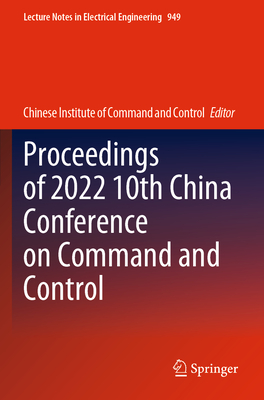 Proceedings of 2022 10th China Conference on Command and Control - Chinese Institute of Command and Control (Editor)