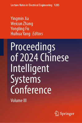 Proceedings of 2024 Chinese Intelligent Systems Conference: Volume III - Jia, Yingmin (Editor), and Zhang, Weicun (Editor), and Fu, Yongling (Editor)