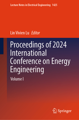 Proceedings of 2024 International Conference on Energy Engineering: Volume I - Lu, Lin Vivien (Editor)