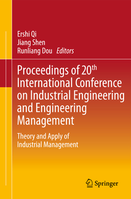 Proceedings of 20th International Conference on Industrial Engineering and Engineering Management: Theory and Apply of Industrial Management - Qi, Ershi (Editor), and Shen, Jiang (Editor), and Dou, Runliang (Editor)