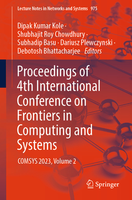 Proceedings of 4th International Conference on Frontiers in Computing and Systems: COMSYS 2023, Volume 2 - Kole, Dipak Kumar (Editor), and Roy Chowdhury, Shubhajit (Editor), and Basu, Subhadip (Editor)