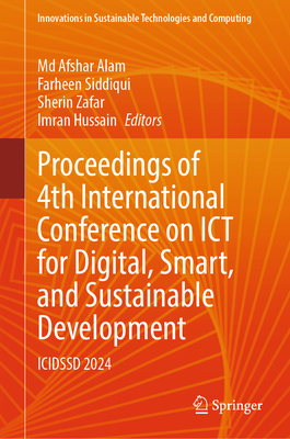 Proceedings of 4th International Conference on ICT for Digital, Smart, and Sustainable Development: ICIDSSD 2024 - Alam, Md  Afshar (Editor), and Siddiqui, Farheen (Editor), and Zafar, Sherin (Editor)