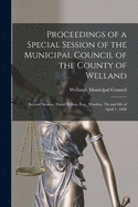 Proceedings of a Special Session of the Municipal Council of the County of Welland [microform]: Second Session, David Killins, Esq., Warden, 7th and 8th of April 1, 1868